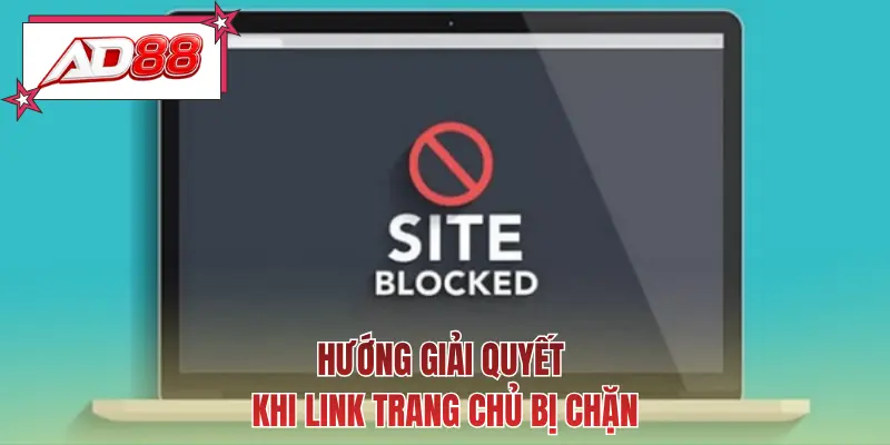 Hướng giải quyết khi link trang chủ bị chặn