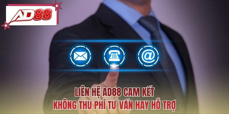 Liên hệ AD88 cam kết không thu phí tư vấn hay hỗ trợ