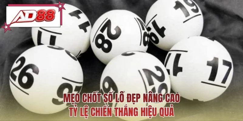 Mẹo chốt số lô đẹp nâng cao tỷ lệ chiến thắng hiệu quả