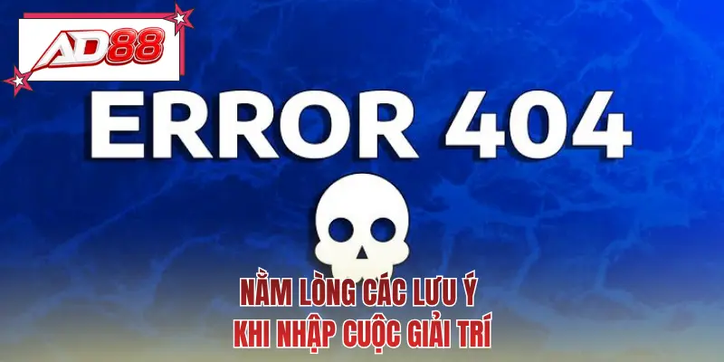 Nằm lòng các lưu ý khi nhập cuộc giải trí