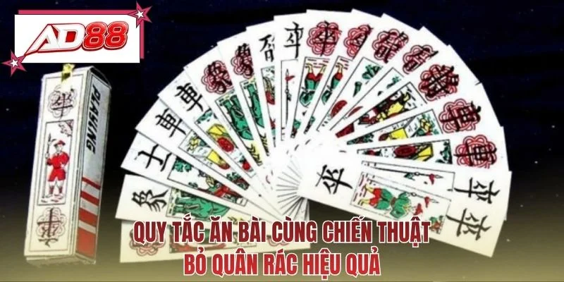 Quy tắc ăn bài cùng chiến thuật bỏ quân rác hiệu quả