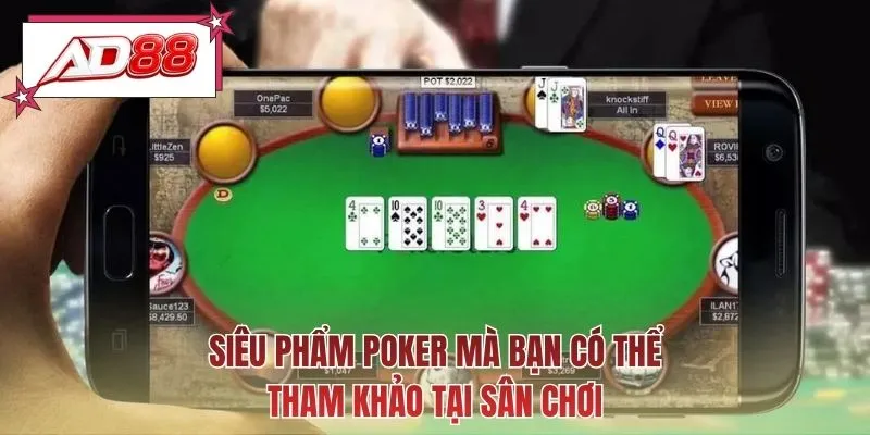Siêu phẩm poker mà bạn có thể tham khảo tại sân chơi