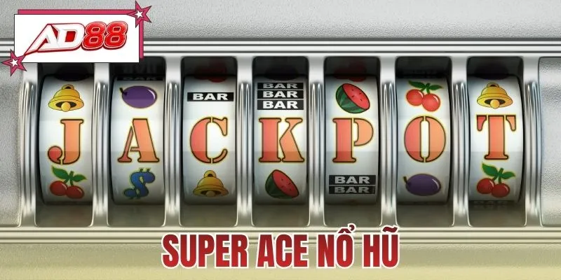 Super Ace Nổ Hũ - Kích Hoạt Vòng Quay Ẵm Ngay Thưởng Lớn