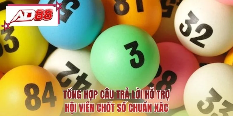 Tổng hợp câu trả lời hỗ trợ hội viên chốt số chuẩn xác