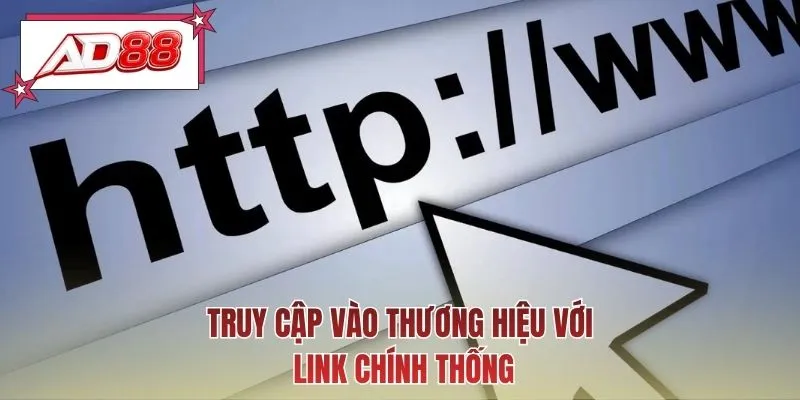 Truy cập vào thương hiệu với link chính thống