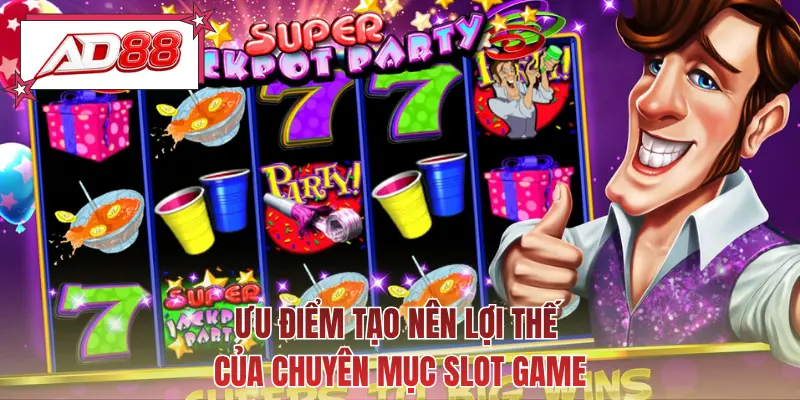 Ưu điểm tạo nên lợi thế của chuyên mục slot game